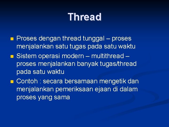 Thread Proses dengan thread tunggal – proses menjalankan satu tugas pada satu waktu Sistem