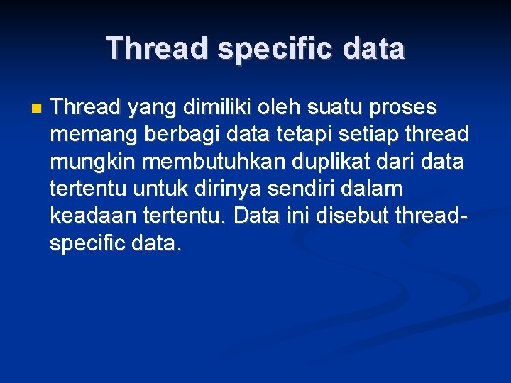 Thread specific data Thread yang dimiliki oleh suatu proses memang berbagi data tetapi setiap