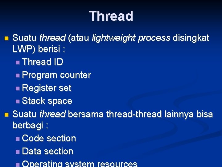 Thread Suatu thread (atau lightweight process disingkat LWP) berisi : Thread ID Program counter