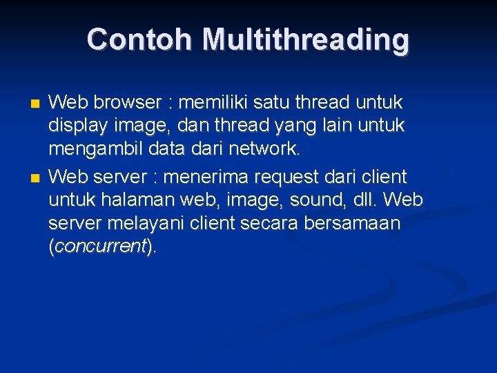 Contoh Multithreading Web browser : memiliki satu thread untuk display image, dan thread yang