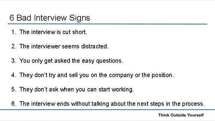 6 Bad Interview Signs 1. The interview is cut short. 2. The interviewer seems