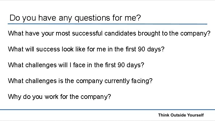 Do you have any questions for me? What have your most successful candidates brought