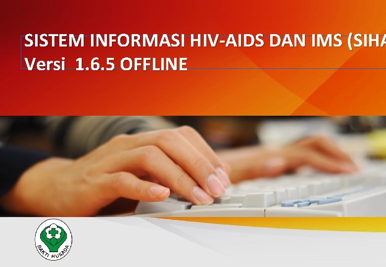 SISTEM INFORMASI HIV-AIDS DAN IMS (SIHA Versi 1. 6. 5 OFFLINE 