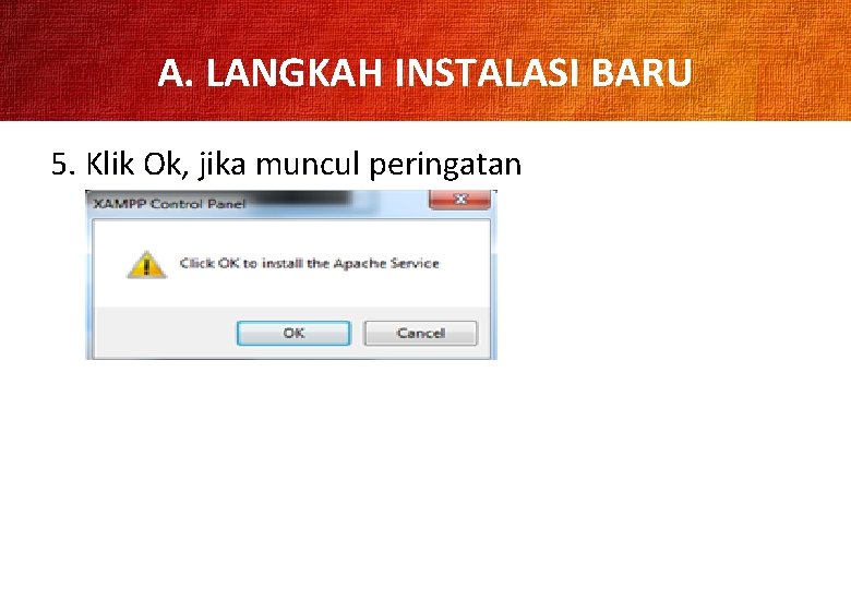 A. LANGKAH INSTALASI BARU 5. Klik Ok, jika muncul peringatan 