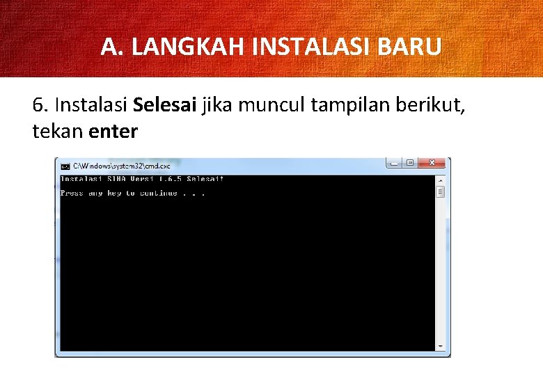 A. LANGKAH INSTALASI BARU 6. Instalasi Selesai jika muncul tampilan berikut, tekan enter 