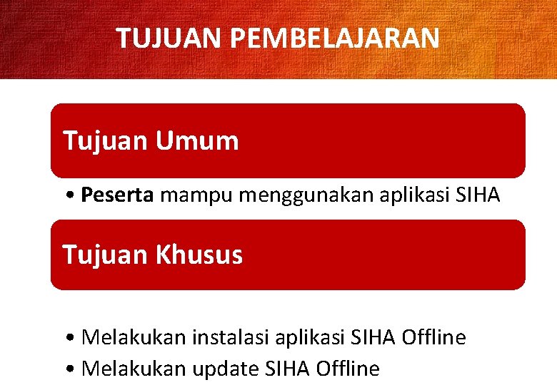 TUJUAN PEMBELAJARAN Tujuan Umum • Peserta mampu menggunakan aplikasi SIHA Tujuan Khusus • Melakukan