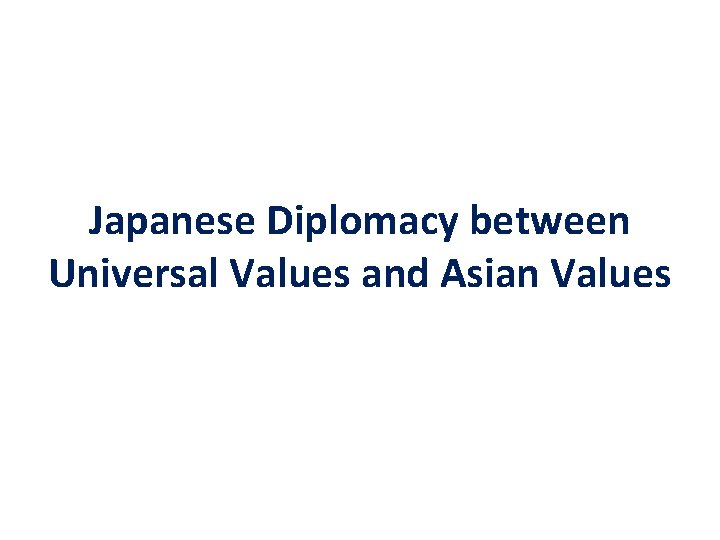 Japanese Diplomacy between Universal Values and Asian Values 