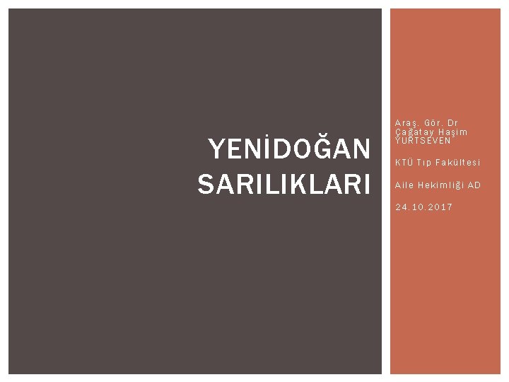 YENİDOĞAN SARILIKLARI Araş. Gör. Dr Çağatay Haşim YURTSEVEN KTÜ Tıp Fakültesi Aile Hekimliği AD