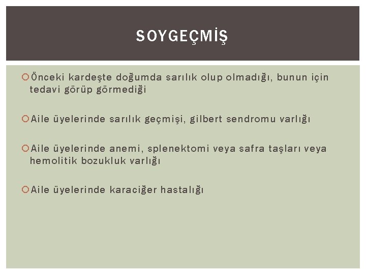 SOYGEÇMİŞ Önceki kardeşte doğumda sarılık olup olmadığı, bunun için tedavi görüp görmediği Aile üyelerinde