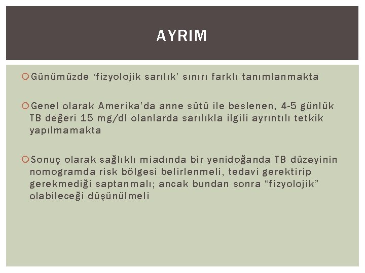 AYRIM Günümüzde ‘fizyolojik sarılık’ sınırı farklı tanımlanmakta Genel olarak Amerika’da anne sütü ile beslenen,