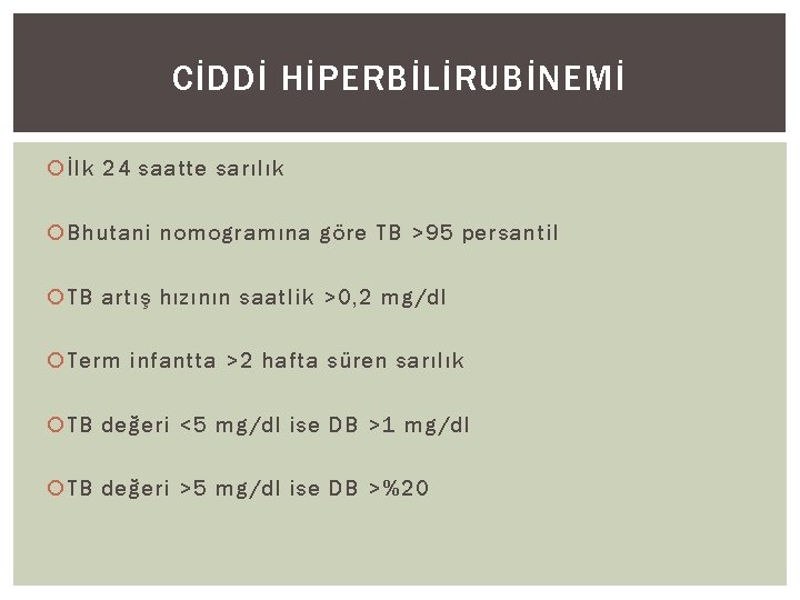 CİDDİ HİPERBİLİRUBİNEMİ İlk 24 saatte sarılık Bhutani nomogramına göre TB >95 persantil TB artış