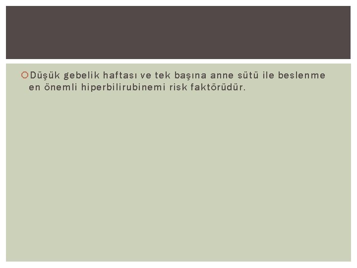  Düşük gebelik haftası ve tek başına anne sütü ile beslenme en önemli hiperbilirubinemi