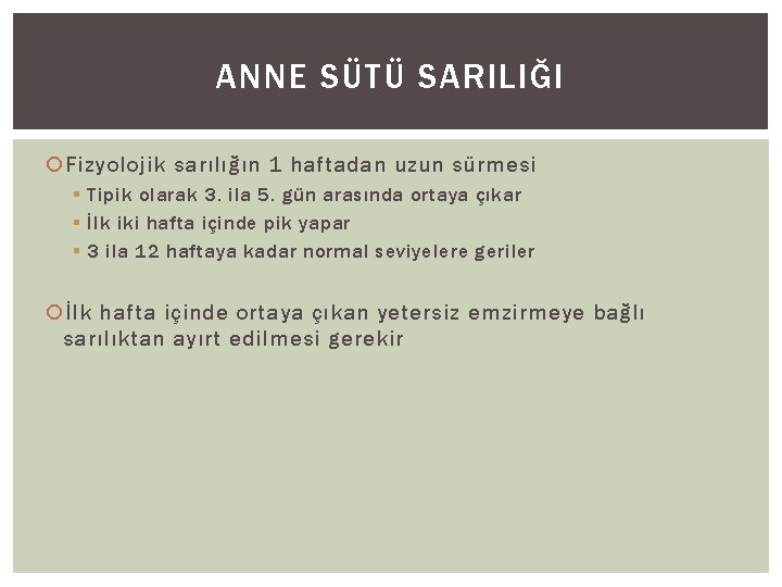 ANNE SÜTÜ SARILIĞI Fizyolojik sarılığın 1 haftadan uzun sürmesi § Tipik olarak 3. ila