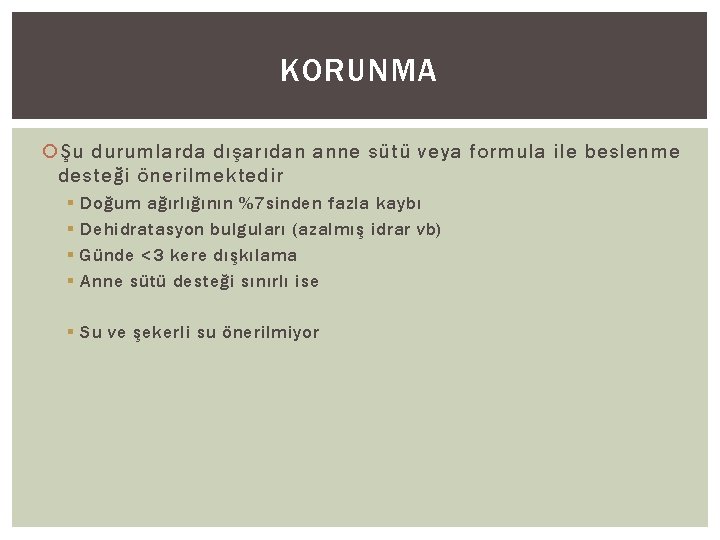 KORUNMA Şu durumlarda dışarıdan anne sütü veya formula ile beslenme desteği önerilmektedir § §