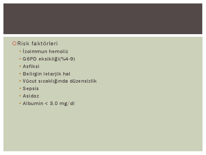  Risk faktörleri § § § § İzoimmun hemoliz G 6 PD eksikliği(%4 -9)