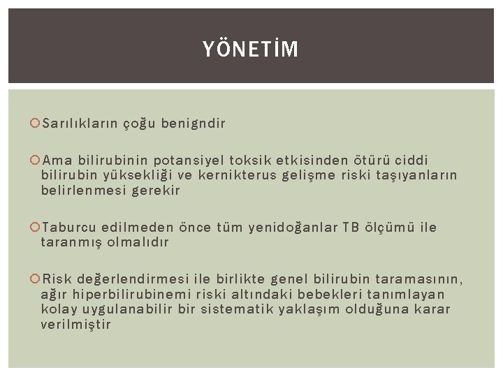 YÖNETİM Sarılıkların çoğu benigndir Ama bilirubinin potansiyel toksik etkisinden ötürü ciddi bilirubin yüksekliği ve