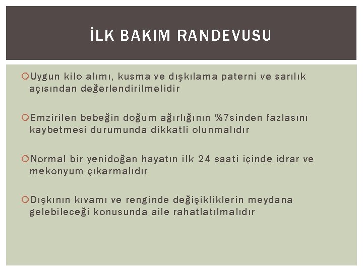 İLK BAKIM RANDEVUSU Uygun kilo alımı, kusma ve dışkılama paterni ve sarılık açısından değerlendirilmelidir