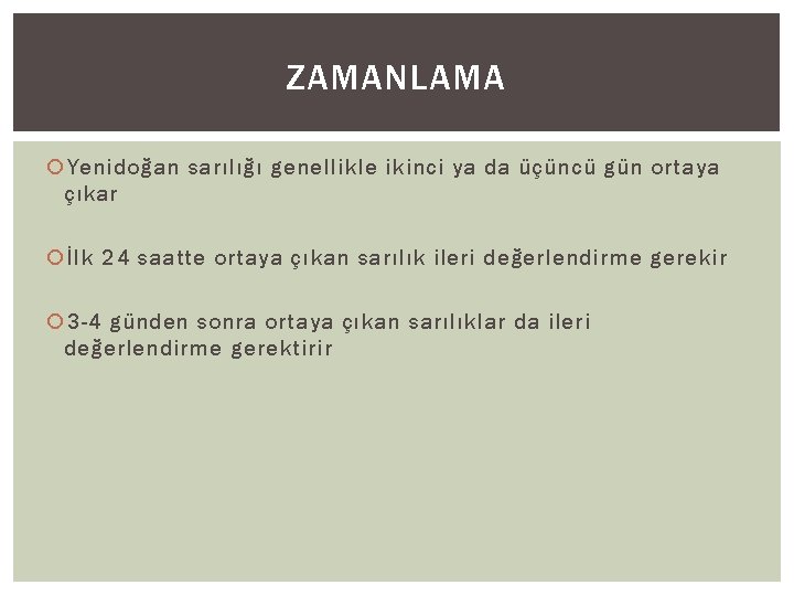 ZAMANLAMA Yenidoğan sarılığı genellikle ikinci ya da üçüncü gün ortaya çıkar İlk 24 saatte