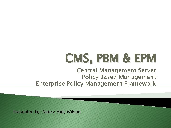 CMS, PBM & EPM Central Management Server Policy Based Management Enterprise Policy Management Framework
