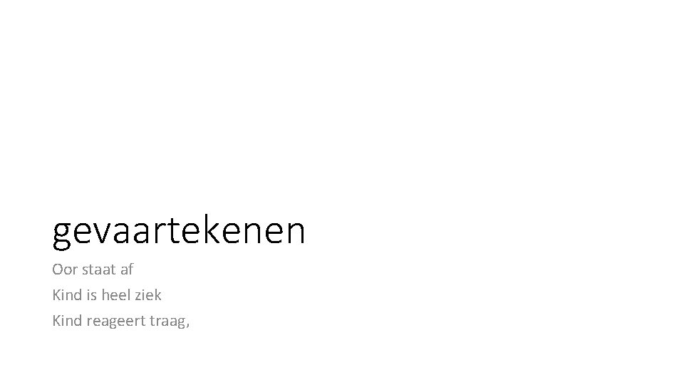 gevaartekenen Oor staat af Kind is heel ziek Kind reageert traag, gevaartekenen Oor staat af Kind is heel ziek Kind reageert traag,