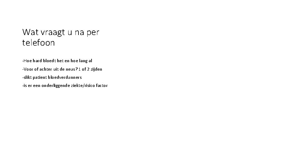 Wat vraagt u na per telefoon -Hoe hard bloedt het en hoe lang al Wat vraagt u na per telefoon -Hoe hard bloedt het en hoe lang al