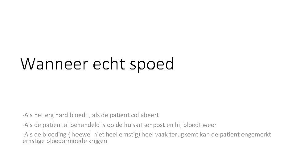 Wanneer echt spoed -Als het erg hard bloedt , als de patient collabeert -Als Wanneer echt spoed -Als het erg hard bloedt , als de patient collabeert -Als