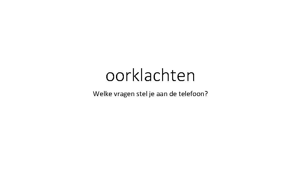 oorklachten Welke vragen stel je aan de telefoon? oorklachten Welke vragen stel je aan de telefoon?