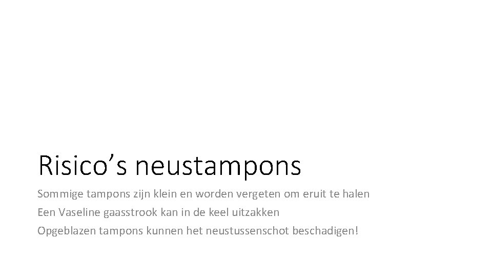 Risico’s neustampons Sommige tampons zijn klein en worden vergeten om eruit te halen Een Risico’s neustampons Sommige tampons zijn klein en worden vergeten om eruit te halen Een