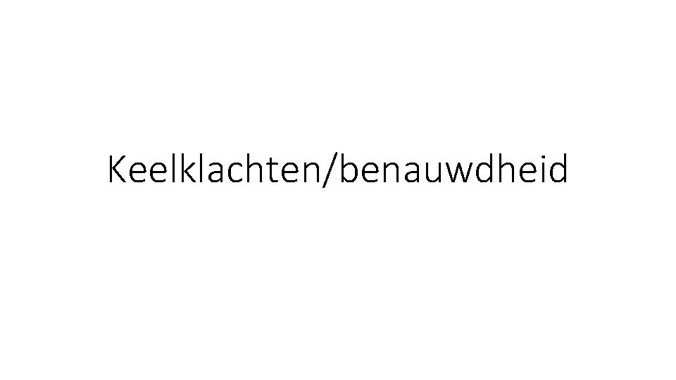 Keelklachten/benauwdheid Keelklachten/benauwdheid