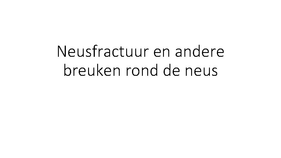 Neusfractuur en andere breuken rond de neus Neusfractuur en andere breuken rond de neus