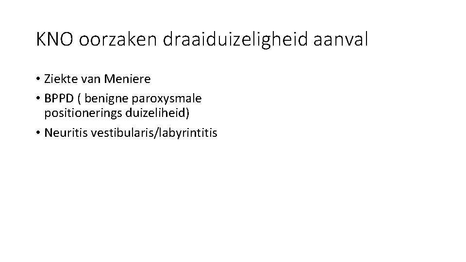 KNO oorzaken draaiduizeligheid aanval • Ziekte van Meniere • BPPD ( benigne paroxysmale positionerings KNO oorzaken draaiduizeligheid aanval • Ziekte van Meniere • BPPD ( benigne paroxysmale positionerings