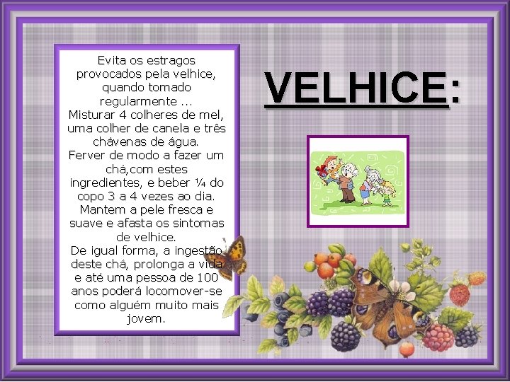Evita os estragos provocados pela velhice, quando tomado regularmente. . . Misturar 4 colheres
