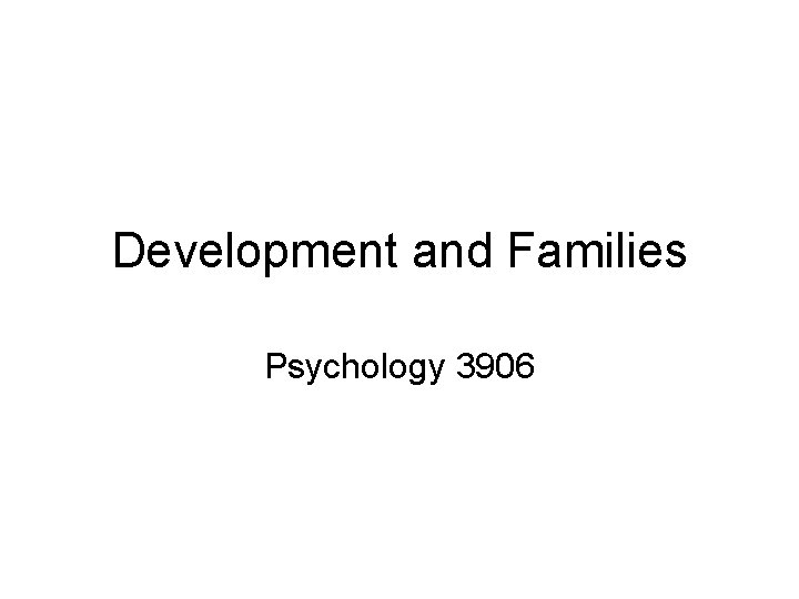 Development and Families Psychology 3906 