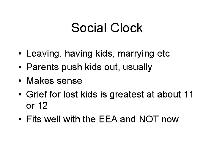 Social Clock • • Leaving, having kids, marrying etc Parents push kids out, usually