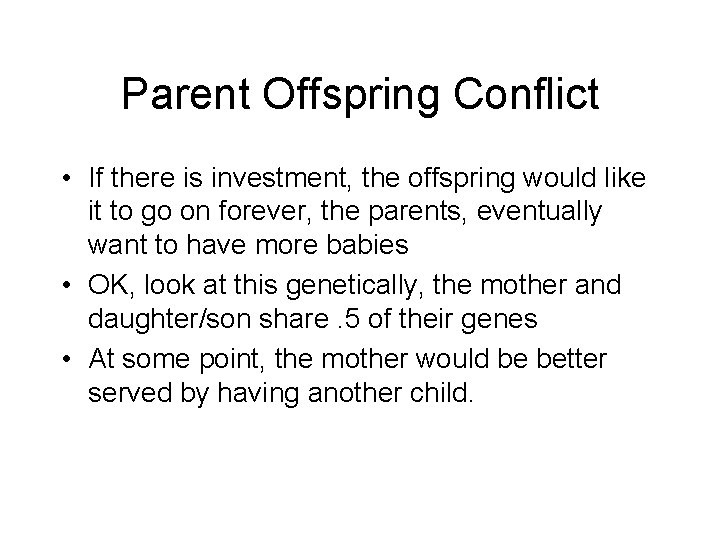 Parent Offspring Conflict • If there is investment, the offspring would like it to