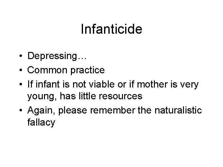 Infanticide • Depressing… • Common practice • If infant is not viable or if