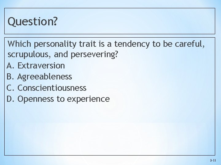 Question? Which personality trait is a tendency to be careful, scrupulous, and persevering? A.