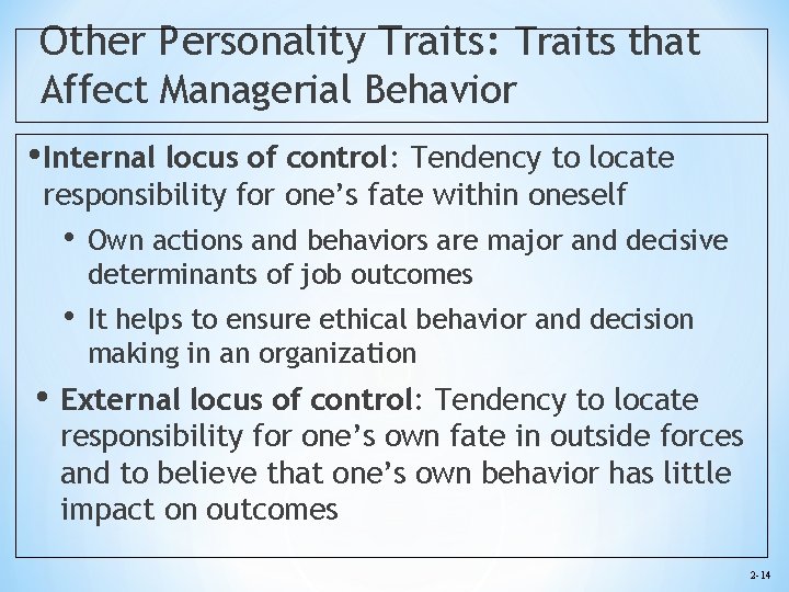Other Personality Traits: Traits that Affect Managerial Behavior • Internal locus of control: Tendency