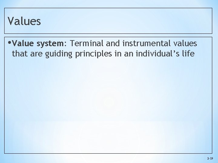 Values • Value system: Terminal and instrumental values that are guiding principles in an
