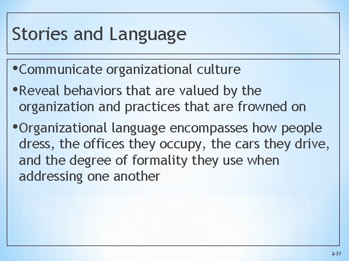 Stories and Language • Communicate organizational culture • Reveal behaviors that are valued by