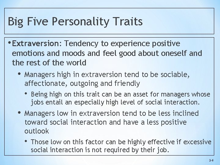 Big Five Personality Traits • Extraversion: Tendency to experience positive emotions and moods and