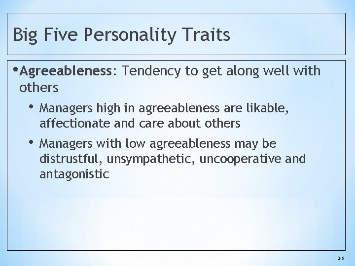 Big Five Personality Traits • Agreeableness: Tendency to get along well with others •