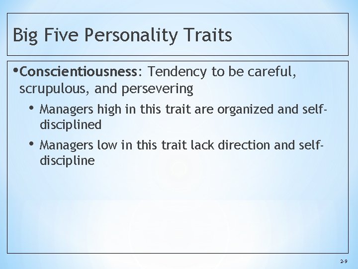Big Five Personality Traits • Conscientiousness: Tendency to be careful, scrupulous, and persevering •