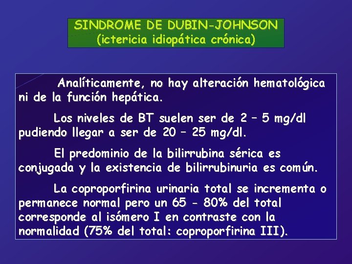 SINDROME DE DUBIN-JOHNSON (ictericia idiopática crónica) Analíticamente, no hay alteración hematológica ni de la