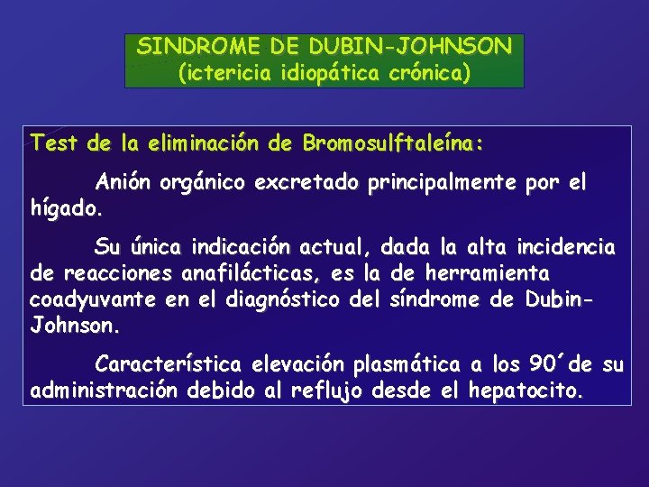 SINDROME DE DUBIN-JOHNSON (ictericia idiopática crónica) Test de la eliminación de Bromosulftaleína: Anión orgánico