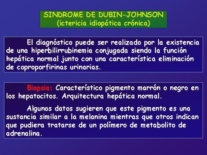SINDROME DE DUBIN-JOHNSON (ictericia idiopática crónica) El diagnóstico puede ser realizado por la existencia