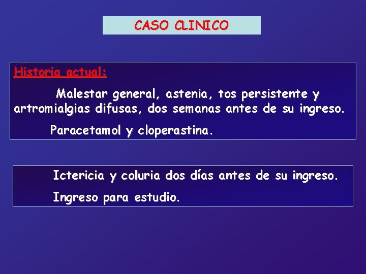 CASO CLINICO Historia actual: Malestar general, astenia, tos persistente y artromialgias difusas, dos semanas