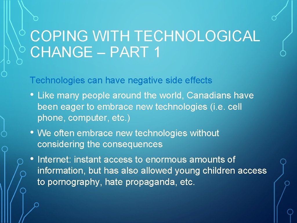 COPING WITH TECHNOLOGICAL CHANGE – PART 1 Technologies can have negative side effects •