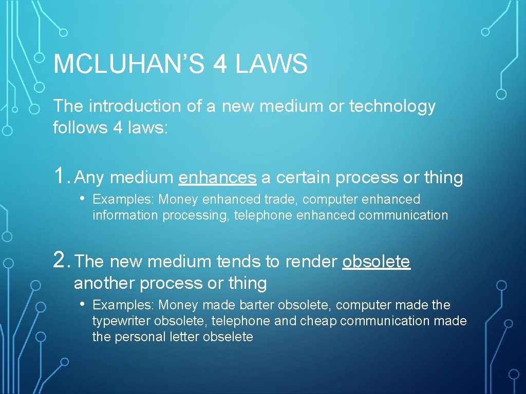 MCLUHAN’S 4 LAWS The introduction of a new medium or technology follows 4 laws: