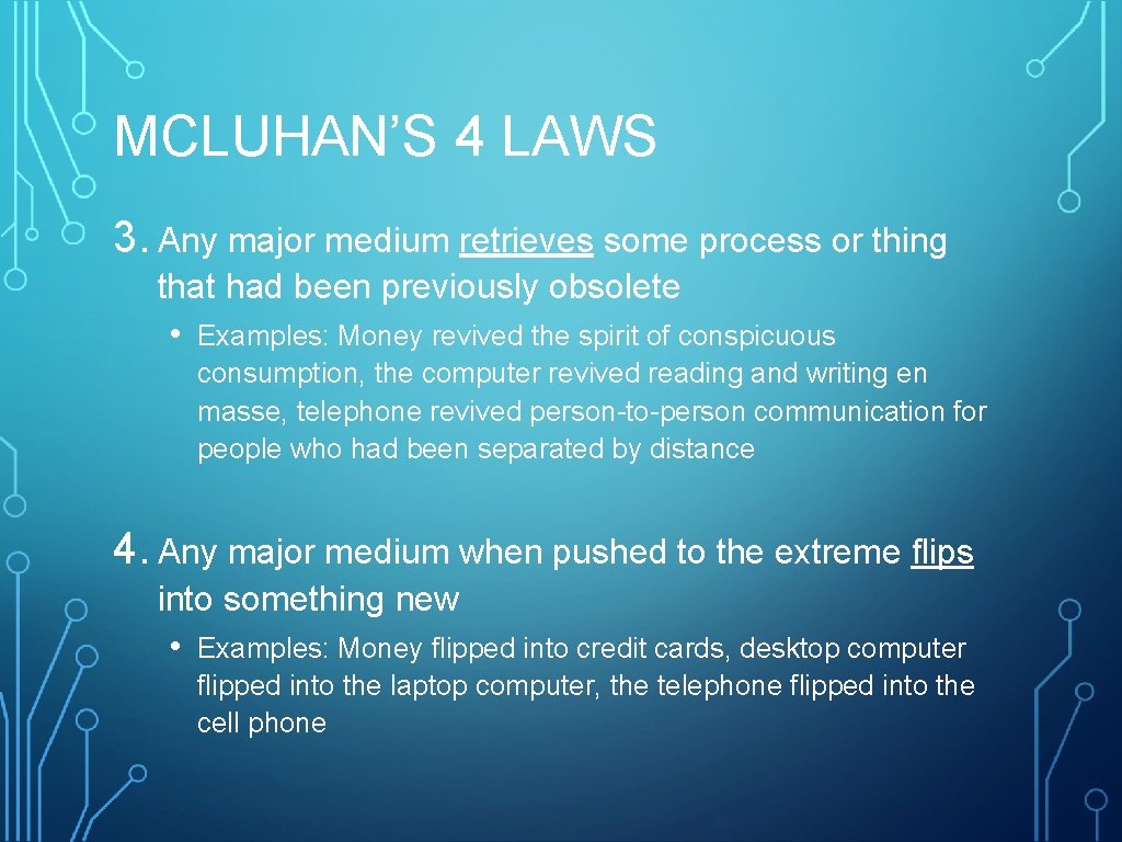 MCLUHAN’S 4 LAWS 3. Any major medium retrieves some process or thing that had